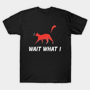 Meow Wait What T-Shirt